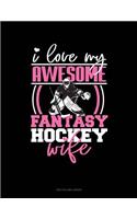 I Love My Awesome Fantasy Hockey Wife: Unruled Composition Book