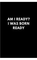 Am I Ready? I Was Born Ready