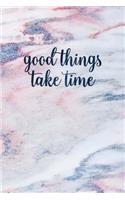 Good Things Take Time