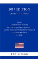 Brazil - Agreement to Improve International Tax Compliance and to Implement the Foreign Account Tax Compliance ACT (15-626.2) (United States Treaty)