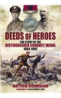 Deeds of Heroes: The Story of the Distinguished Conduct Medal 1854-1993