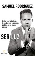 Ser luz: Brillar con la belleza, la verdad y la esperanza de Dios en un mundo oscuro (Spanish Edition)