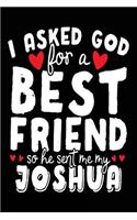 I Asked God For A Best Friend So He Sent Me My Joshua: Birthday Journal Notebook (notebook, journal, diary)