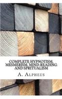 Complete Hypnotism, Mesmerism, Mind-Reading and Spritualism