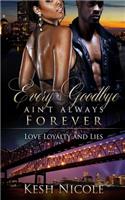 Every Goodbye Ain't Always Forever: Love, Loyalty, & Lies