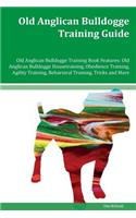 Old Anglican Bulldogge Training Guide Old Anglican Bulldogge Training Book Features: Old Anglican Bulldogge Housetraining, Obedience Training, Agility Training, Behavioral Training, Tricks and More