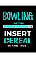 Bowling Loading 75% Insert Cereal to Continue