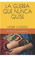 La Guerra Que Nunca Quise