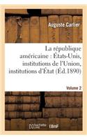 La République Américaine: États-Unis, Institutions de l'Union, Institutions d'État. Volume 2