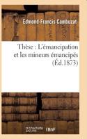 Thèse: l'Émancipation Et Les Mineurs Émancipés: (Sciences Sociales)