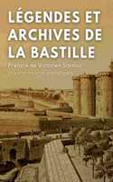 Légendes et archives de la Bastille: Avec une préface M. Victorien Sardou, de l'Académie Française