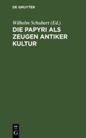 Die Papyri ALS Zeugen Antiker Kultur