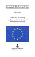 Moral und Erziehung: Zum Bezugsverhaeltnis Von Paedagogik Und Moraltheologie in Der Gegenwart