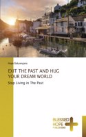 Exit the Past and Hug Your Dream World