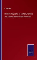 Northern Italy as far as Leghorn, Florence and Ancona, and the Island of Corsica