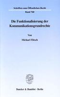 Die Funktionalisierung Der Kommunikationsgrundrechte