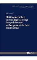 Blattdolmetschen in Paradigmatischer Perspektive Der Anthropozentrischen Translatorik