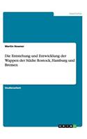 Die Entstehung und Entwicklung der Wappen der Städte Rostock, Hamburg und Bremen