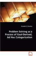 Problem Solving as a Process of Goal-Derived, Ad Hoc Categorization