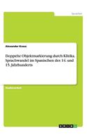 Doppelte Objektmarkierung durch Klitika. Sprachwandel im Spanischen des 14. und 15. Jahrhunderts