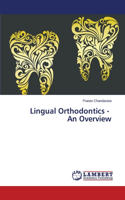 Lingual Orthodontics - An Overview