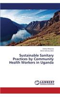 Sustainable Sanitary Practices by Community Health Workers in Uganda