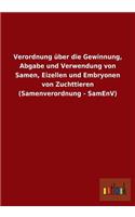 Verordnung über die Gewinnung, Abgabe und Verwendung von Samen, Eizellen und Embryonen von Zuchttieren (Samenverordnung - SamEnV)