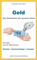 Geld - Das Geheimnis der grauen Hand: Die Falle und der Weg hinaus: Situation - Zusammenhänge - Lösungen