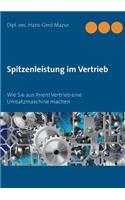 Spitzenleistung im Vertrieb: Wie Sie aus Ihrem Vertrieb eine Umsatzmaschine machen(German)