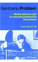 Gentzens Problem: Mathematische Logik Im Nationalsozialistischen Deutschland