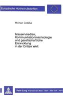 Massenmedien, Kommunikationstechnologie Und Gesellschaftliche Entwicklung in Der Dritten Welt