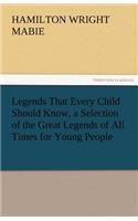 Legends That Every Child Should Know, a Selection of the Great Legends of All Times for Young People: (English)