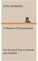 Manual of Pronunciation For Practical Use in Schools and Families