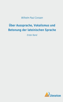 Über Aussprache, Vokalismus und Betonung der lateinischen Sprache