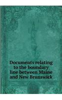 Documents Relating to the Boundary Line Between Maine and New Brunswick