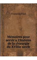 Mémoires pour servir a l'histoire de la chirurgie du XVIIIe siecle