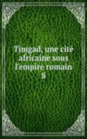Timgad, une cite africaine sous l'empire romain