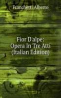 Fior D'alpe: Opera In Tre Atti (Italian Edition)