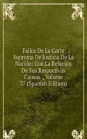 Fallos De La Corte Suprema De Justicia De La Nacion: Con La Relacion De Sus Respectivas Causas ., Volume 37 (Spanish Edition)