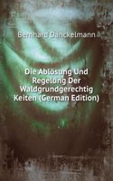 Die Ablosung Und Regelung Der Waldgrundgerechtig Keiten (German Edition)