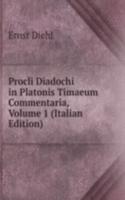 Procli Diadochi in Platonis Timaeum Commentaria, Volume 1 (Italian Edition)