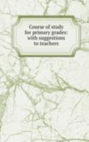 Course of study for primary grades: with suggestions to teachers