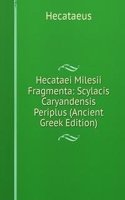 Hecataei Milesii Fragmenta: Scylacis Caryandensis Periplus (Ancient Greek Edition)