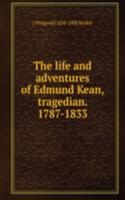 life and adventures of Edmund Kean, tragedian. 1787-1833