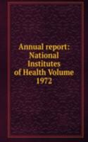 Annual report: National Institutes of Health Volume 1972