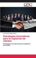 Estrategias innovadoras para la captacion de clientes