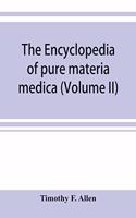 encyclopedia of pure materia medica; a record of the positive effects of drugs upon the healthy human organism (Volume II)