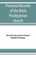 Personal records of the Brick Presbyterian church in the city of New York, 1809-1908, including births, baptisms, marriages, admissions to membership, dismissions, deaths, etc., arranged in alphabetical order