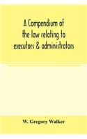 compendium of the law relating to executors & administrators