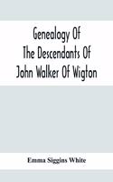 Genealogy Of The Descendants Of John Walker Of Wigton, Scotland, With Records Of A Few Allied Families